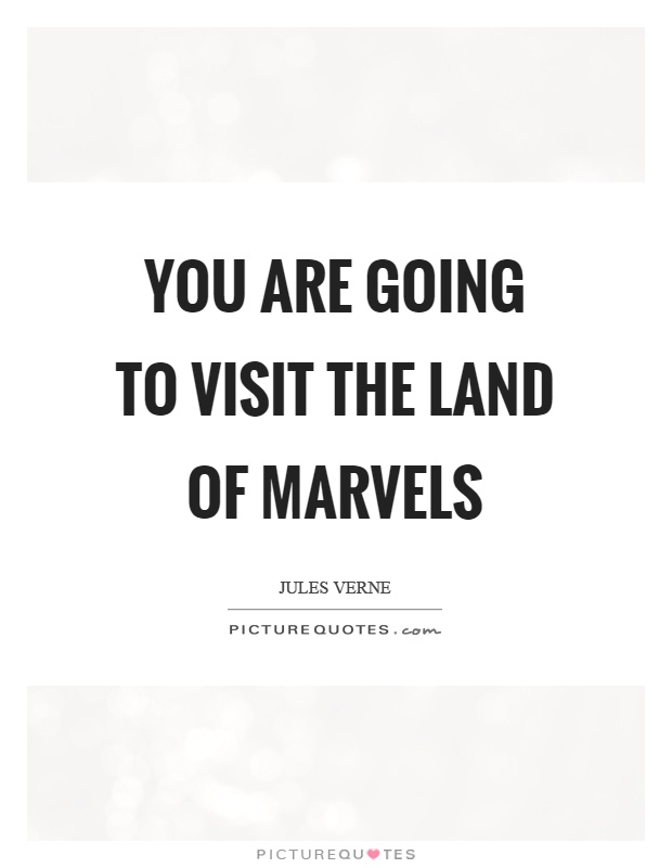 You are going to visit the land of marvels Picture Quote #1