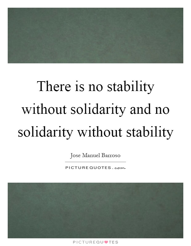There is no stability without solidarity and no solidarity without stability Picture Quote #1