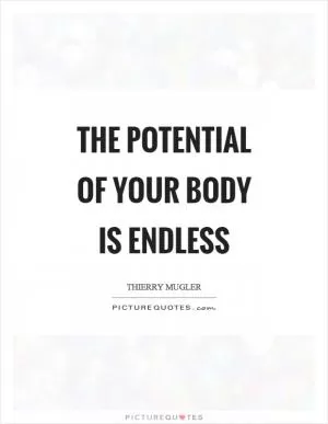 The potential of your body is endless Picture Quote #1