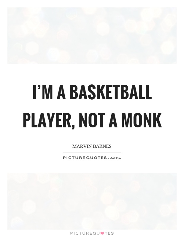 I'm a basketball player, not a monk Picture Quote #1