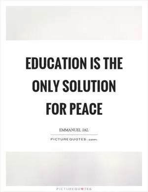 Education is the only solution for peace Picture Quote #1