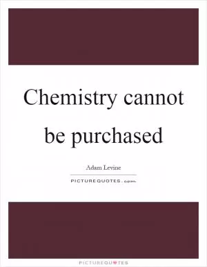 Chemistry cannot be purchased Picture Quote #1