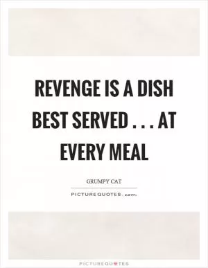 Revenge is a dish best served... At every meal Picture Quote #1