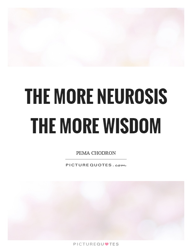 The more neurosis the more wisdom Picture Quote #1