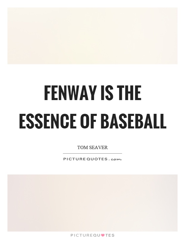 Fenway is the essence of baseball Picture Quote #1
