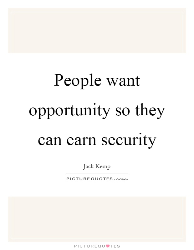 People want opportunity so they can earn security Picture Quote #1