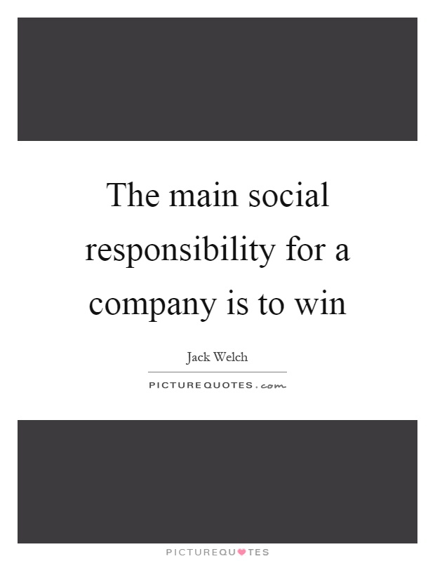 The main social responsibility for a company is to win Picture Quote #1