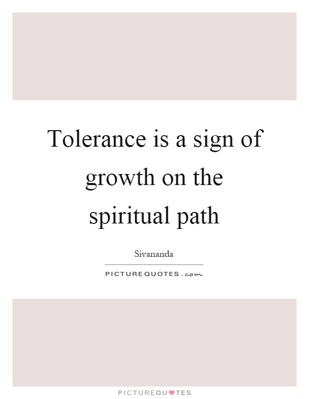 Tolerance is a sign of growth on the spiritual path Picture Quote #1