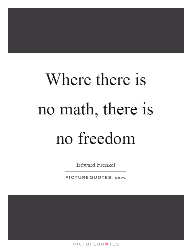 Where there is no math, there is no freedom Picture Quote #1