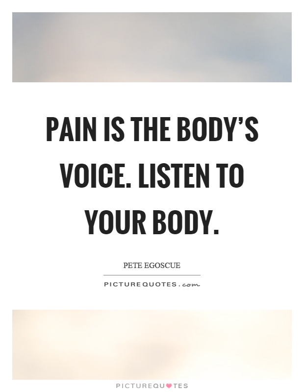 Pain is the body's voice. Listen to your body Picture Quote #1