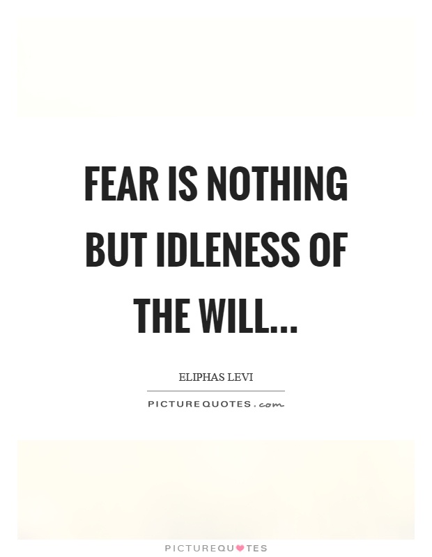 Fear is nothing but idleness of the will Picture Quote #1