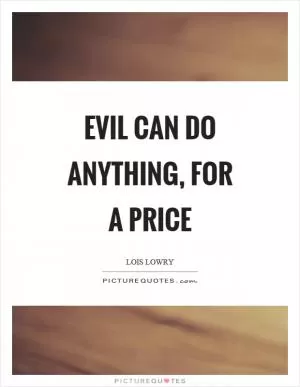 Evil can do anything, for a price Picture Quote #1