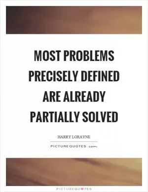 Most problems precisely defined are already partially solved Picture Quote #1