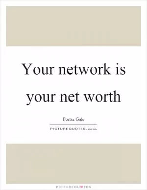 Your network is your net worth Picture Quote #1