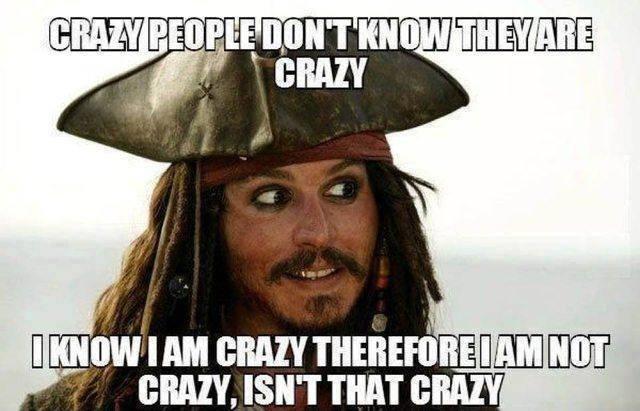 Crazy people don’t know they are crazy. I know I am crazy therefore I am not crazy, isn’t that crazy Picture Quote #1