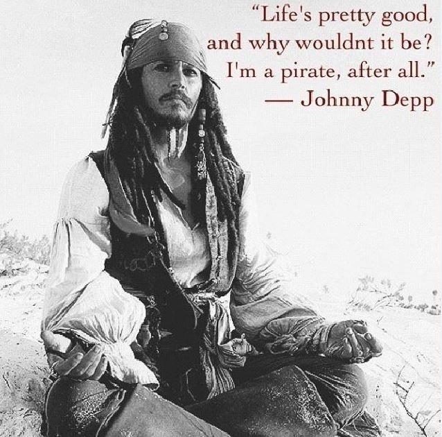 Life's pretty good, and why wouldn't it be? I'm a pirate, after all Picture Quote #1