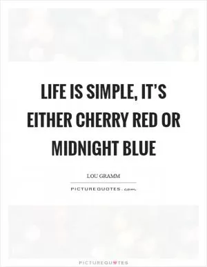Life is simple, it’s either cherry red or midnight blue Picture Quote #1