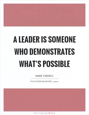 A leader is someone who demonstrates what’s possible Picture Quote #1