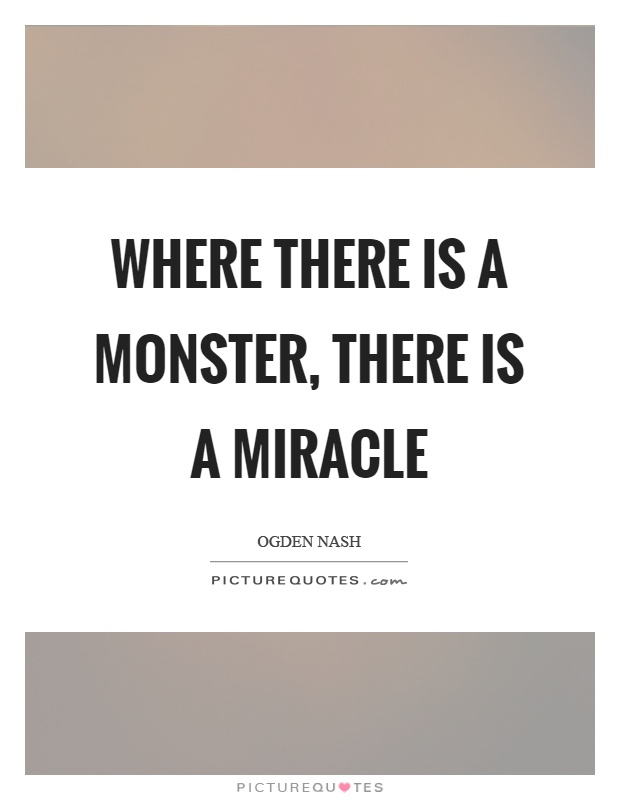 Where there is a monster, there is a miracle Picture Quote #1