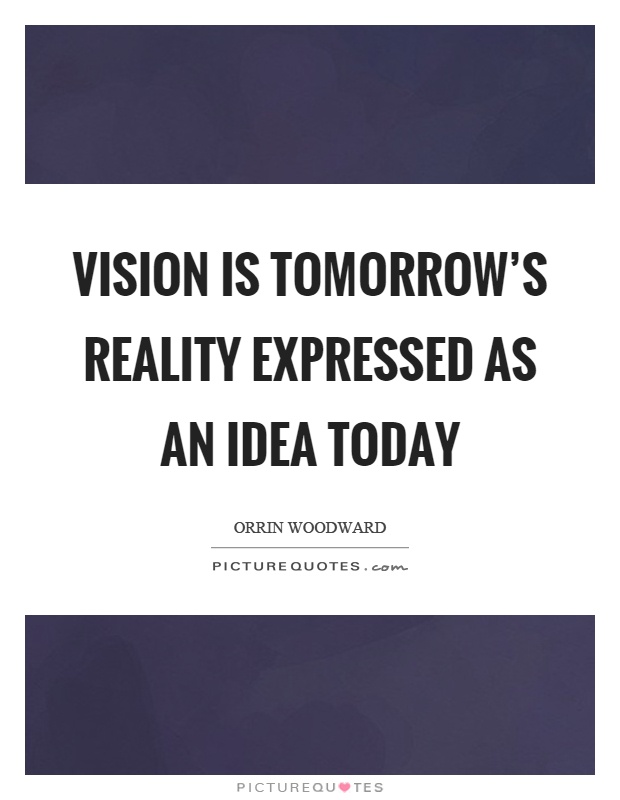 Vision is tomorrow's reality expressed as an idea today Picture Quote #1