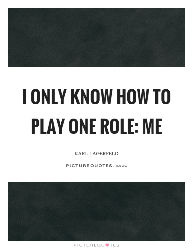 I only know how to play one role: me Picture Quote #1