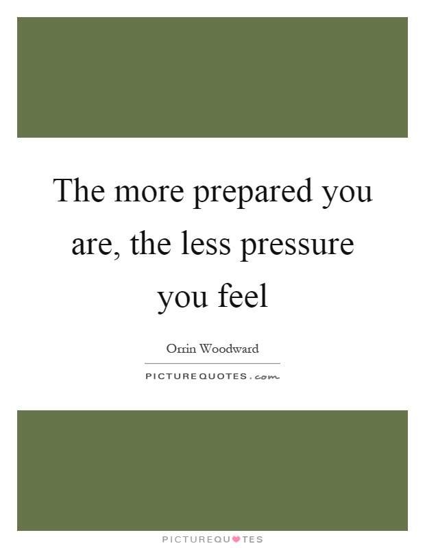 The more prepared you are, the less pressure you feel Picture Quote #1