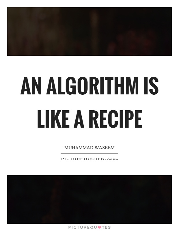 An algorithm is like a recipe Picture Quote #1