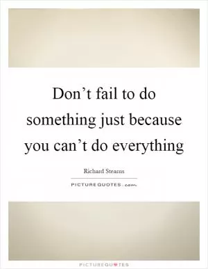 Don’t fail to do something just because you can’t do everything Picture Quote #1