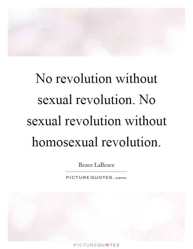 No revolution without sexual revolution. No sexual revolution without homosexual revolution Picture Quote #1