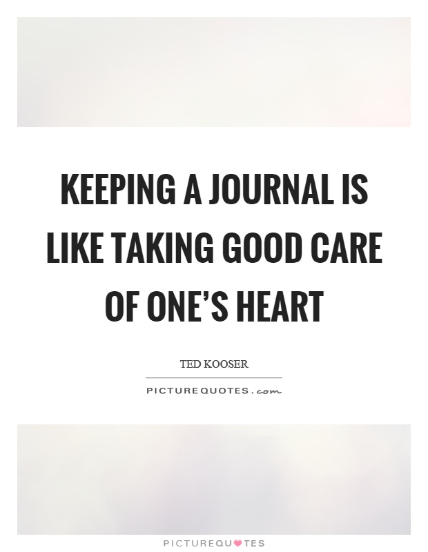 Keeping a journal is like taking good care of one's heart Picture Quote #1