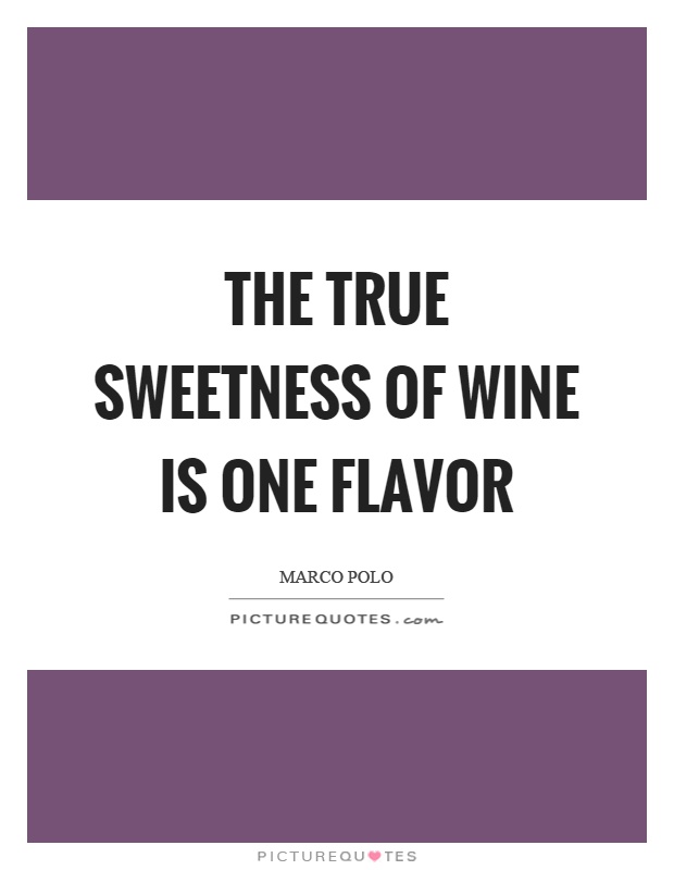 The true sweetness of wine is one flavor Picture Quote #1