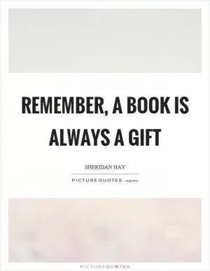 Remember, a book is always a gift Picture Quote #1