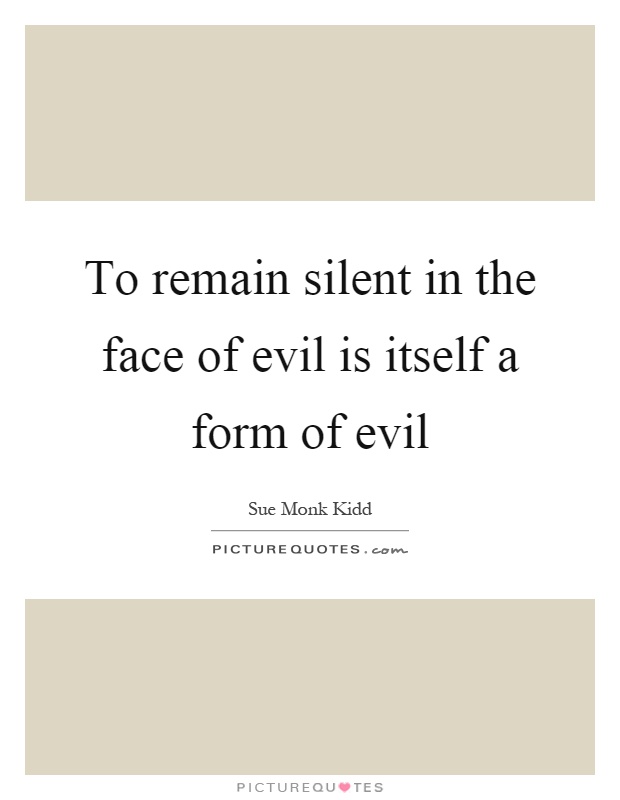 To remain silent in the face of evil is itself a form of evil Picture Quote #1