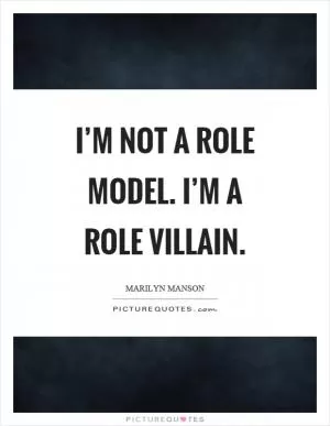 I’m not a role model. I’m a role villain Picture Quote #1