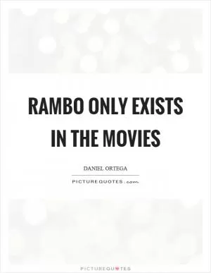 Rambo only exists in the movies Picture Quote #1