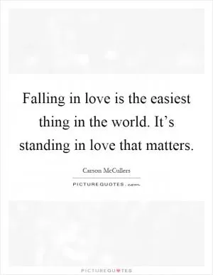 Falling in love is the easiest thing in the world. It’s standing in love that matters Picture Quote #1
