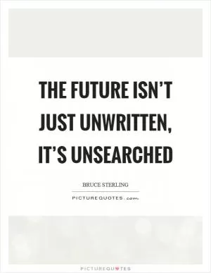 The future isn’t just unwritten, it’s unsearched Picture Quote #1