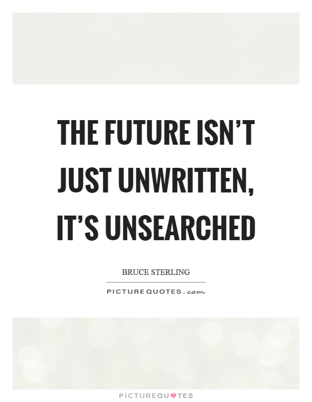 The future isn't just unwritten, it's unsearched Picture Quote #1