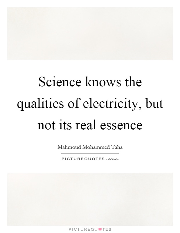 Science knows the qualities of electricity, but not its real essence Picture Quote #1