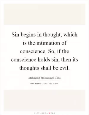 Sin begins in thought, which is the intimation of conscience. So, if the conscience holds sin, then its thoughts shall be evil Picture Quote #1