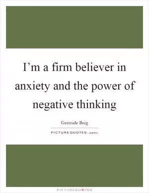 I’m a firm believer in anxiety and the power of negative thinking Picture Quote #1