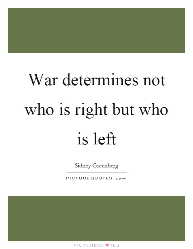 War determines not who is right but who is left Picture Quote #1