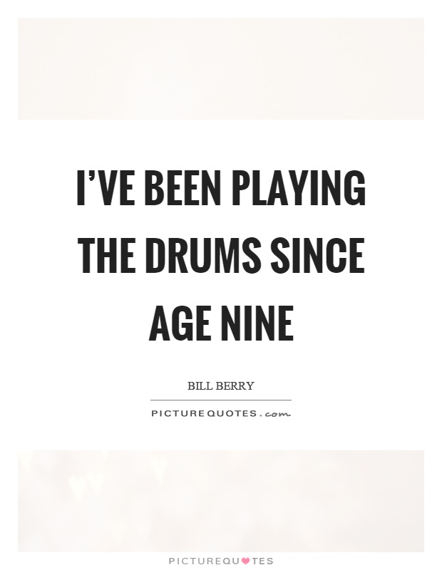 I've been playing the drums since age nine Picture Quote #1