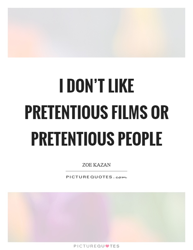 I don't like pretentious films or pretentious people Picture Quote #1