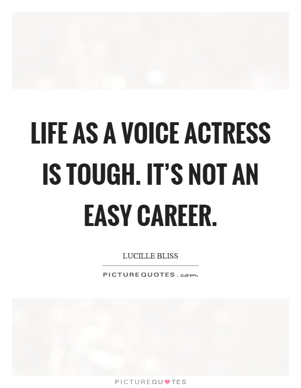 Life as a voice actress is tough. It's not an easy career Picture Quote #1