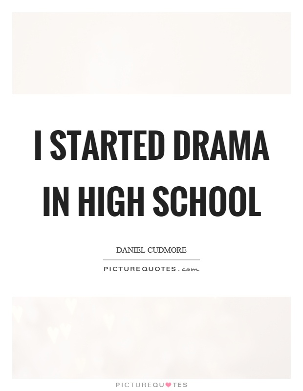 I started drama in high school Picture Quote #1