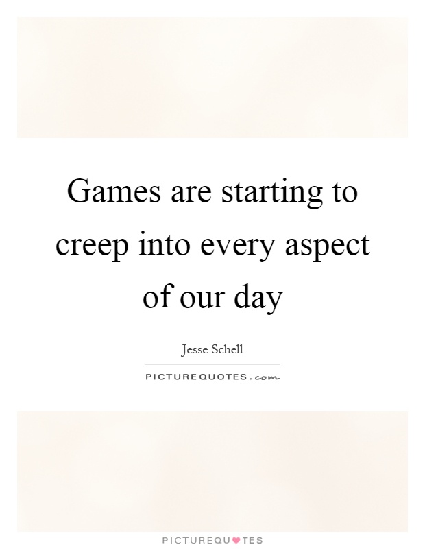 Games are starting to creep into every aspect of our day Picture Quote #1