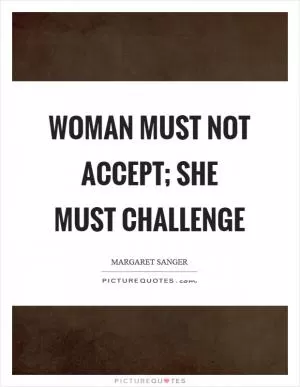 Woman must not accept; she must challenge Picture Quote #1