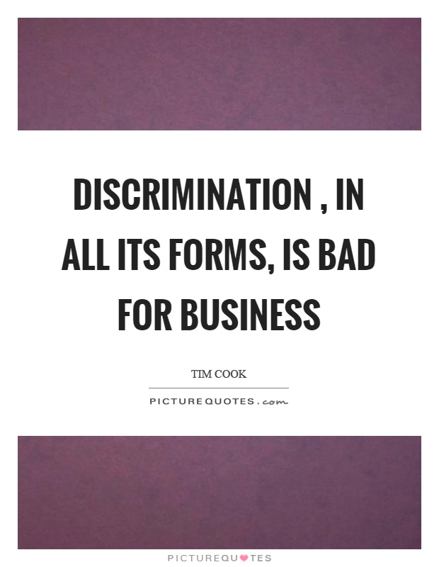Discrimination, in all its forms, is bad for business Picture Quote #1