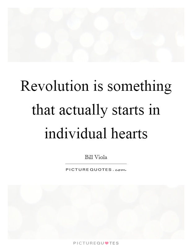 Revolution is something that actually starts in individual hearts Picture Quote #1